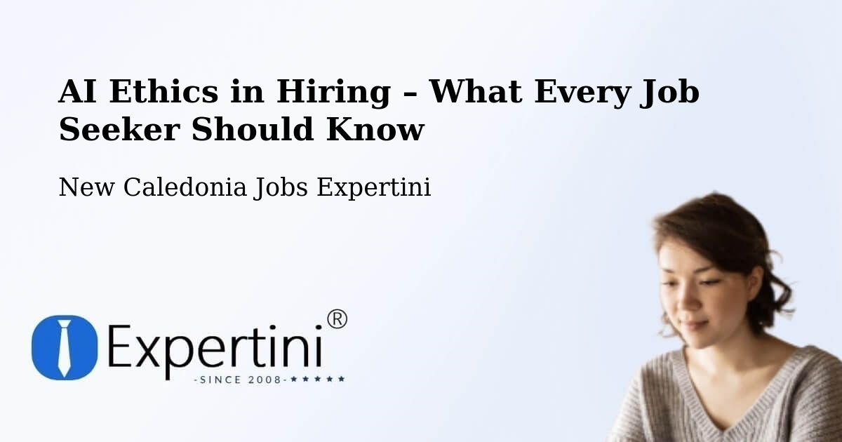 AI Ethics in Recruitment & Hiring – Ogné - Ogné, New Caledonia Jobs Expertini