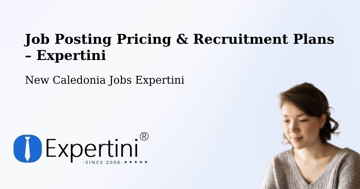 Job Posting Pricing & Recruitment Plans – Ogné - Ogné, New Caledonia Jobs Expertini